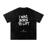 I Was Born to Lift Washed Oversized T-Shirt